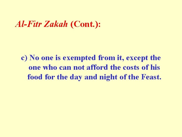 Al-Fitr Zakah (Cont. ): c) No one is exempted from it, except the one