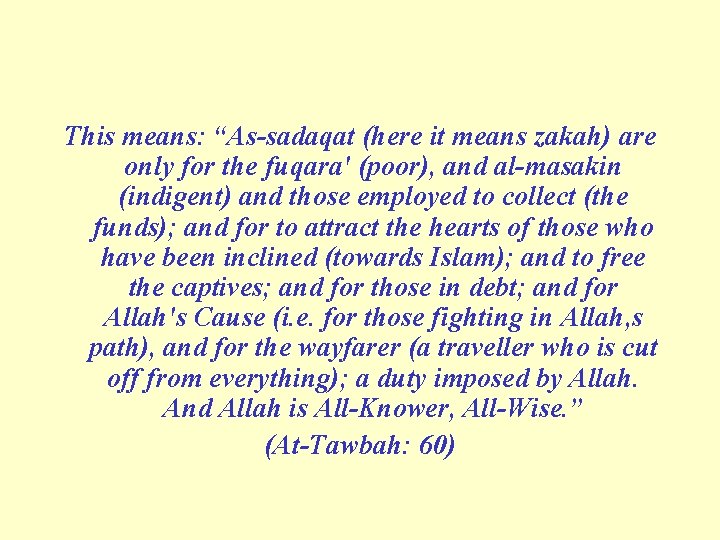 This means: “As-sadaqat (here it means zakah) are only for the fuqara' (poor), and