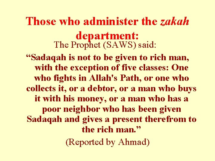 Those who administer the zakah department: The Prophet (SAWS) said: “Sadaqah is not to