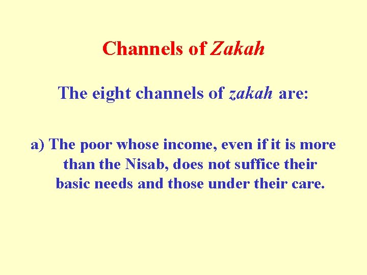 Channels of Zakah The eight channels of zakah are: a) The poor whose income,