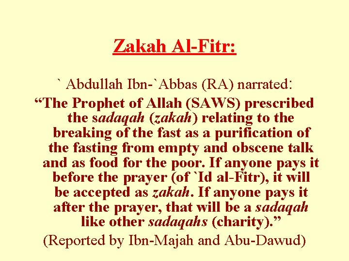 Zakah Al-Fitr: ` Abdullah Ibn-`Abbas (RA) narrated: “The Prophet of Allah (SAWS) prescribed the