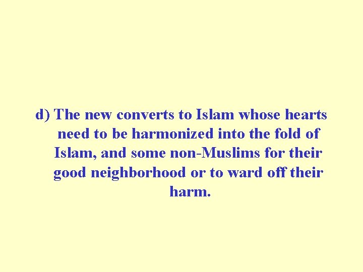 d) The new converts to Islam whose hearts need to be harmonized into the