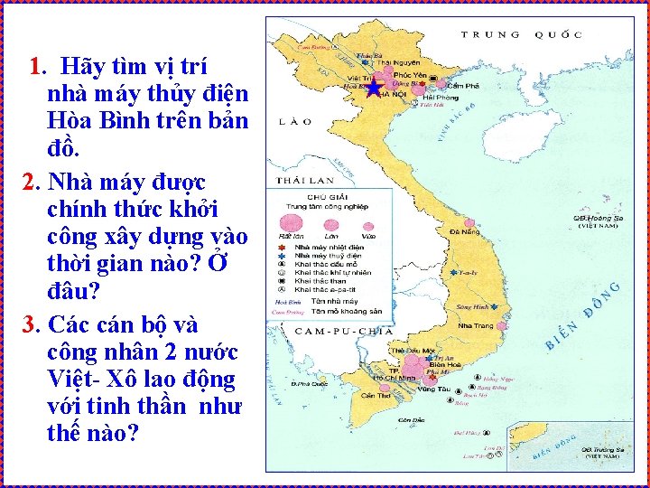 1. Hãy tìm vị trí nhà máy thủy điện Hòa Bình trên bản đồ.