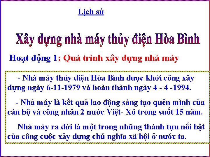 Lịch sử Hoạt động 1: Quá trình xây dựng nhà máy - Nhà máy