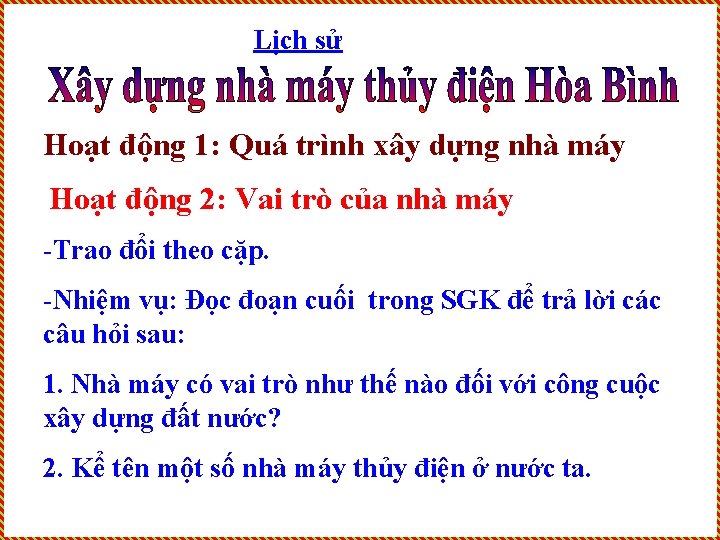 Lịch sử Hoạt động 1: Quá trình xây dựng nhà máy Hoạt động 2: