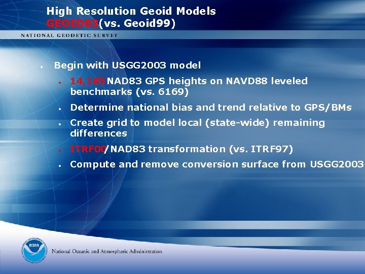 High Resolution Geoid Models GEOID 03(vs. Geoid 99) • Begin with USGG 2003 model