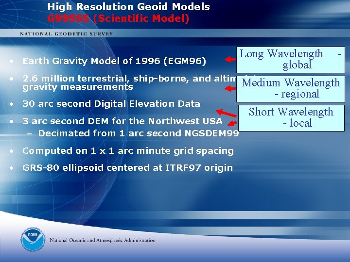 High Resolution Geoid Models G 99 SSS (Scientific Model) • Earth Gravity Model of