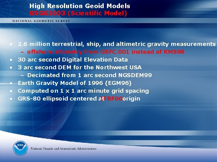 High Resolution Geoid Models USGG 2003 (Scientific Model) • 2. 6 million terrestrial, ship,