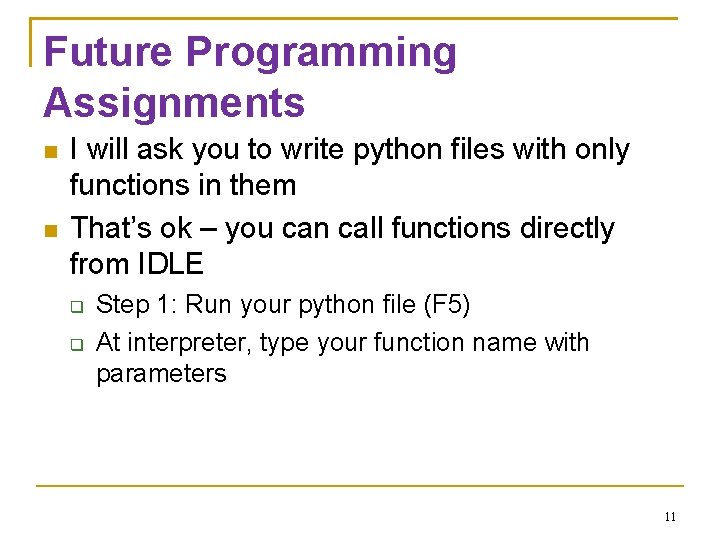 Future Programming Assignments I will ask you to write python files with only functions