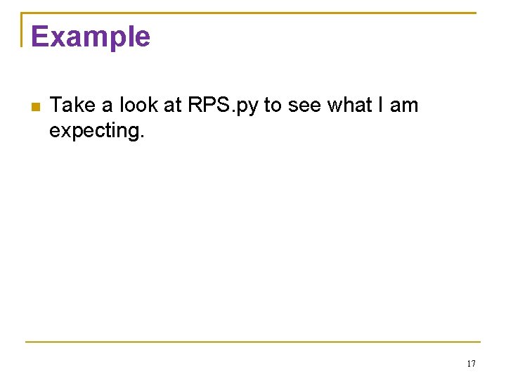 Example Take a look at RPS. py to see what I am expecting. 17