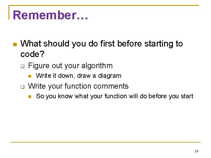 Remember… What should you do first before starting to code? Figure out your algorithm