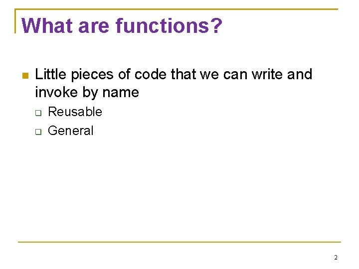 What are functions? Little pieces of code that we can write and invoke by