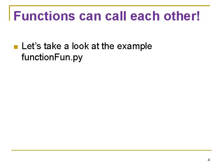 Functions can call each other! Let’s take a look at the example function. Fun.