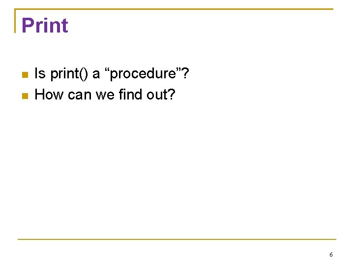 Print Is print() a “procedure”? How can we find out? 6 