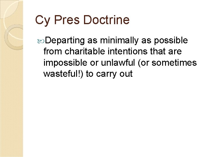 Cy Pres Doctrine Departing as minimally as possible from charitable intentions that are impossible