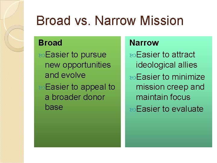 Broad vs. Narrow Mission Broad Easier to pursue new opportunities and evolve Easier to