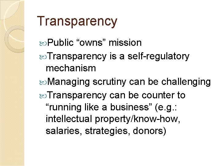 Transparency Public “owns” mission Transparency is a self-regulatory mechanism Managing scrutiny can be challenging