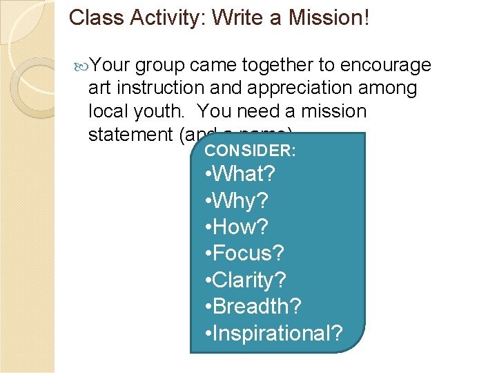 Class Activity: Write a Mission! Your group came together to encourage art instruction and