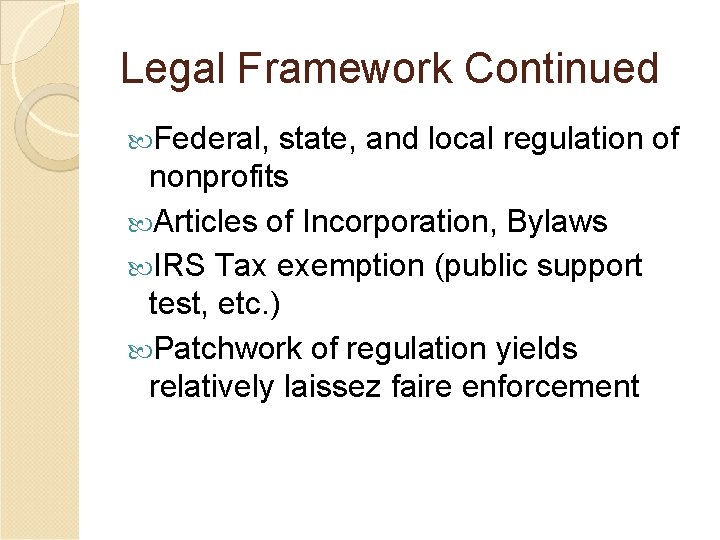 Legal Framework Continued Federal, state, and local regulation of nonprofits Articles of Incorporation, Bylaws