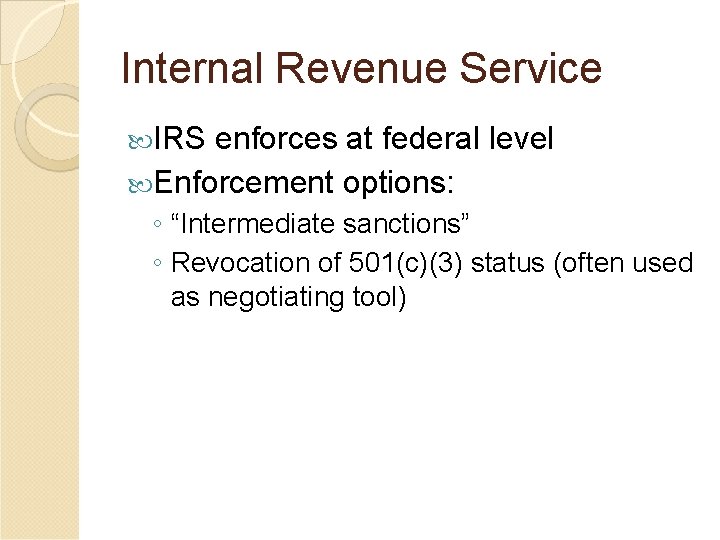 Internal Revenue Service IRS enforces at federal level Enforcement options: ◦ “Intermediate sanctions” ◦