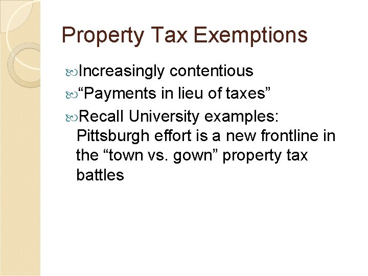 Property Tax Exemptions Increasingly contentious “Payments in lieu of taxes” Recall University examples: Pittsburgh