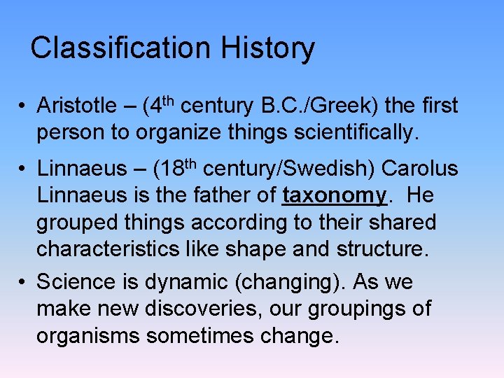 Classification History • Aristotle – (4 th century B. C. /Greek) the first person