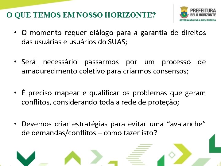 O QUE TEMOS EM NOSSO HORIZONTE? • O momento requer diálogo para a garantia