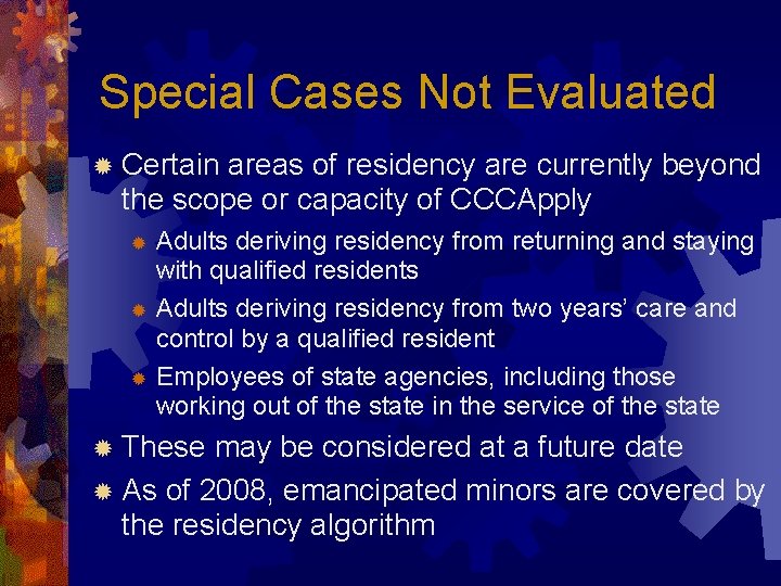 Special Cases Not Evaluated ® Certain areas of residency are currently beyond the scope