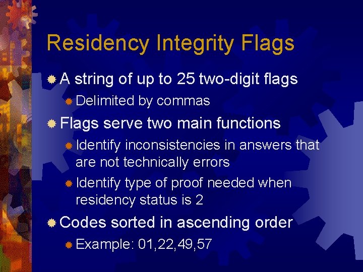 Residency Integrity Flags ®A string of up to 25 two-digit flags ® Delimited ®