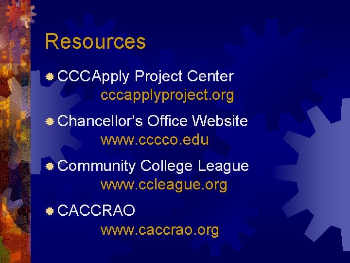 Resources ® CCCApply Project Center cccapplyproject. org ® Chancellor’s Office Website www. cccco. edu