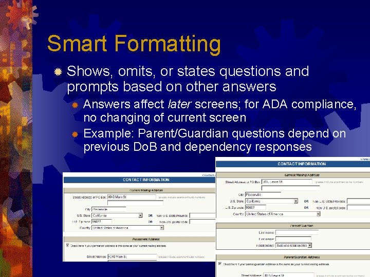 Smart Formatting ® Shows, omits, or states questions and prompts based on other answers