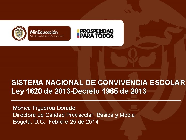 SISTEMA NACIONAL DE CONVIVENCIA ESCOLAR Ley 1620 de 2013 -Decreto 1965 de 2013 Mónica