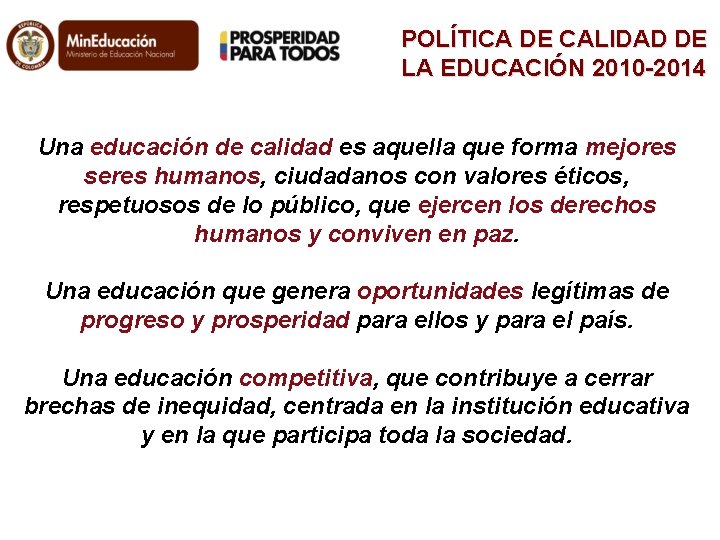 POLÍTICA DE CALIDAD DE LA EDUCACIÓN 2010 -2014 Una educación de calidad es aquella