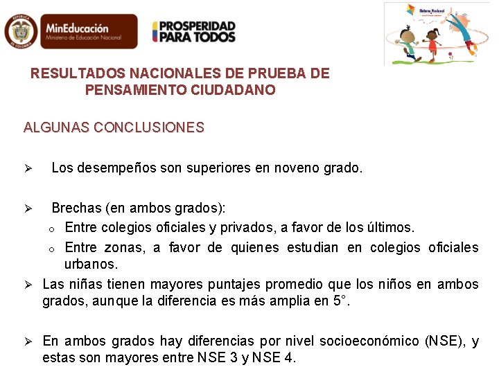 RESULTADOS NACIONALES DE PRUEBA DE PENSAMIENTO CIUDADANO ALGUNAS CONCLUSIONES Ø Los desempeños son superiores