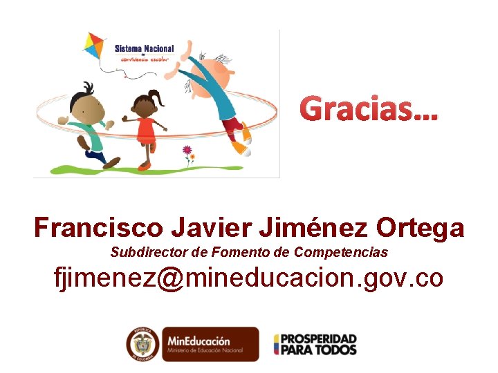 Gracias… Francisco Javier Jiménez Ortega Subdirector de Fomento de Competencias fjimenez@mineducacion. gov. co 