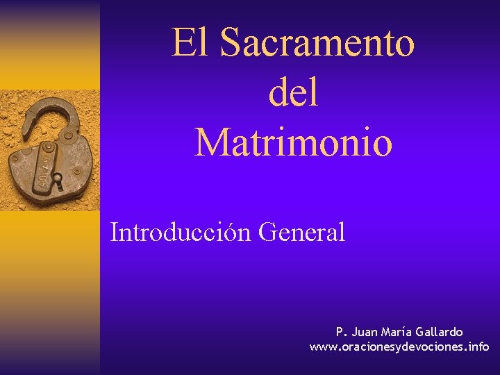 El Sacramento del Matrimonio Introducción General P. Juan María Gallardo www. oracionesydevociones. info 