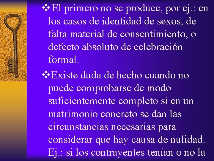 v El primero no se produce, por ej. : en los casos de identidad