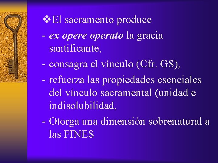v. El sacramento produce - ex opere operato la gracia santificante, - consagra el