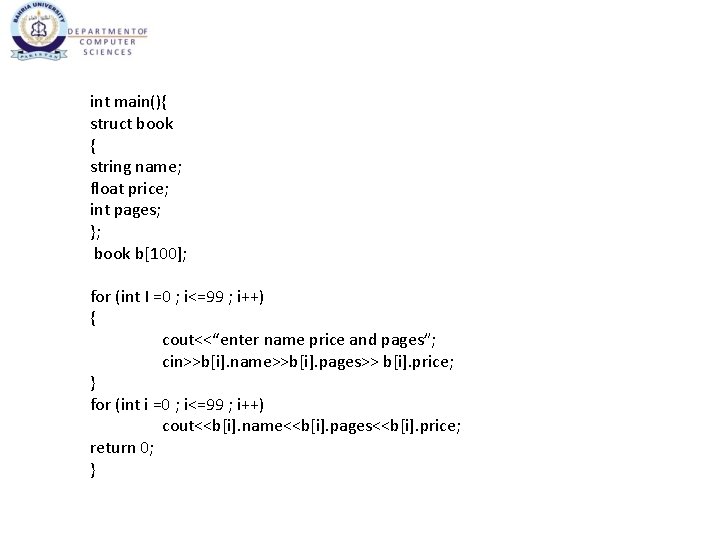 int main(){ struct book { string name; float price; int pages; }; book b[100];