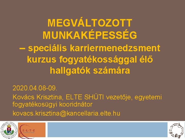 MEGVÁLTOZOTT MUNKAKÉPESSÉG – speciális karriermenedzsment kurzus fogyatékossággal élő hallgatók számára 2020. 04. 08 -09.