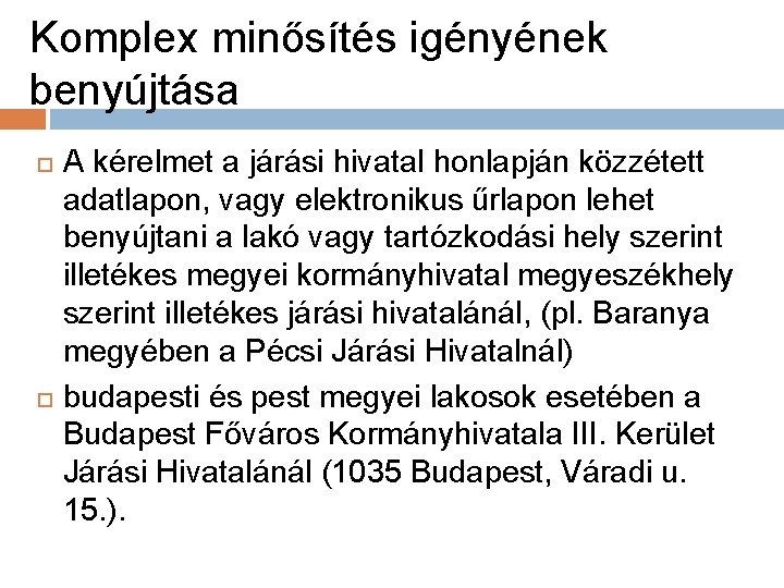 Komplex minősítés igényének benyújtása A kérelmet a járási hivatal honlapján közzétett adatlapon, vagy elektronikus