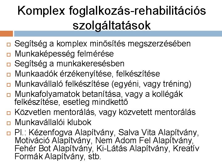 Komplex foglalkozás-rehabilitációs szolgáltatások Segítség a komplex minősítés megszerzésében Munkaképesség felmérése Segítség a munkakeresésben Munkaadók