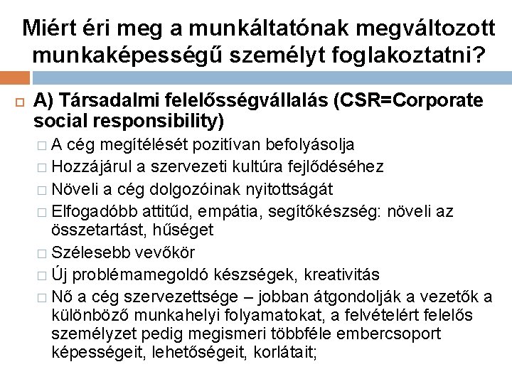 Miért éri meg a munkáltatónak megváltozott munkaképességű személyt foglakoztatni? A) Társadalmi felelősségvállalás (CSR=Corporate social