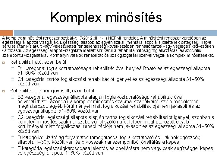 Komplex minősítés A komplex minősítési rendszer szabályai: 7/2012. (II. 14. ) NEFMI rendelet. A