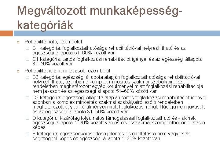 Megváltozott munkaképességkategóriák Rehabilitálható, ezen belül � B 1 kategória: foglalkoztathatósága rehabilitációval helyreállítható és az