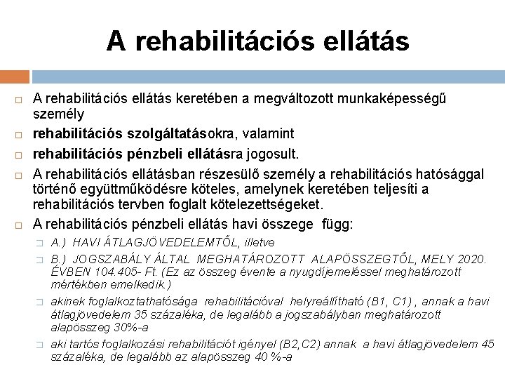 A rehabilitációs ellátás A rehabilitációs ellátás keretében a megváltozott munkaképességű személy rehabilitációs szolgáltatásokra, valamint