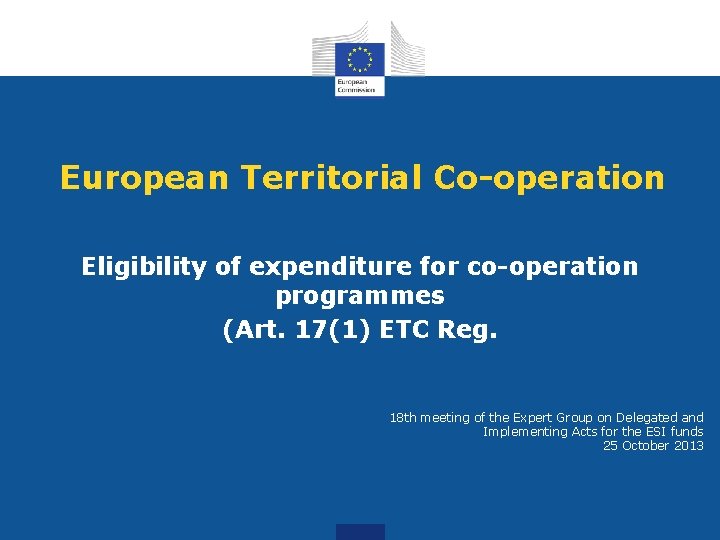 European Territorial Co-operation Eligibility of expenditure for co-operation programmes (Art. 17(1) ETC Reg. 18