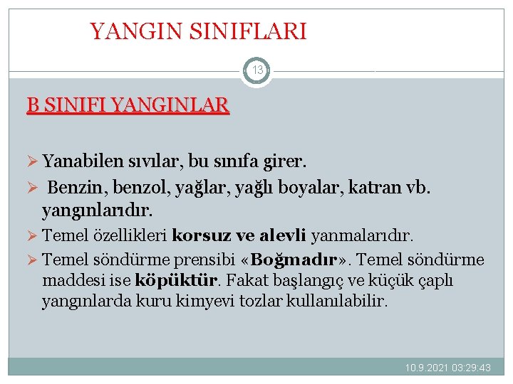 YANGIN SINIFLARI 13 B SINIFI YANGINLAR Ø Yanabilen sıvılar, bu sınıfa girer. Ø Benzin,