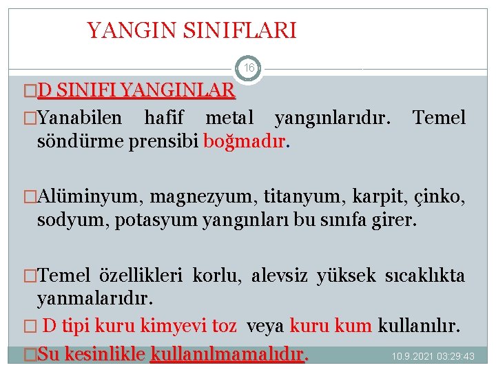 YANGIN SINIFLARI 16 �D SINIFI YANGINLAR �Yanabilen hafif metal yangınlarıdır. söndürme prensibi boğmadır. Temel