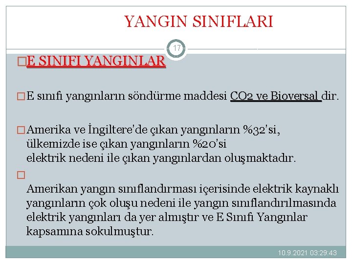 YANGIN SINIFLARI 17 �E SINIFI YANGINLAR � E sınıfı yangınların söndürme maddesi CO 2